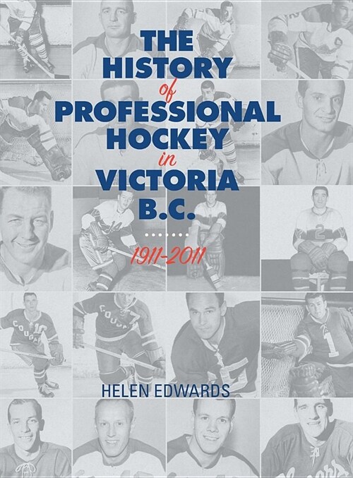 The History of Professional Hockey in Victoria: Bc: 1911-2011 (Hardcover)