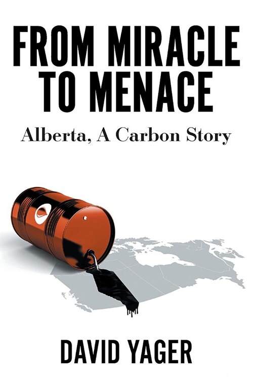 From Miracle to Menace: Alberta, A Carbon Story (Paperback)
