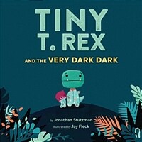 Tiny T. Rex and the Very Dark Dark: (Read-Aloud Family Books, Dinosaurs Kids Book about Fear of Darkness) (Hardcover)