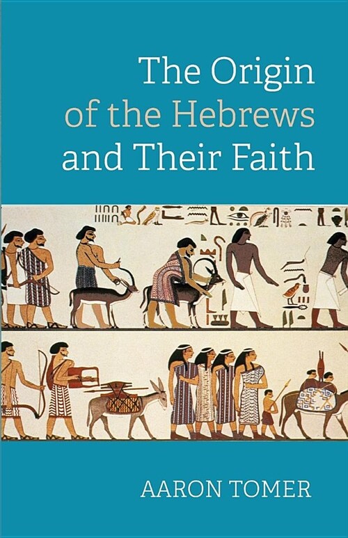 The Origin of the Hebrews and Their Faith (Paperback)
