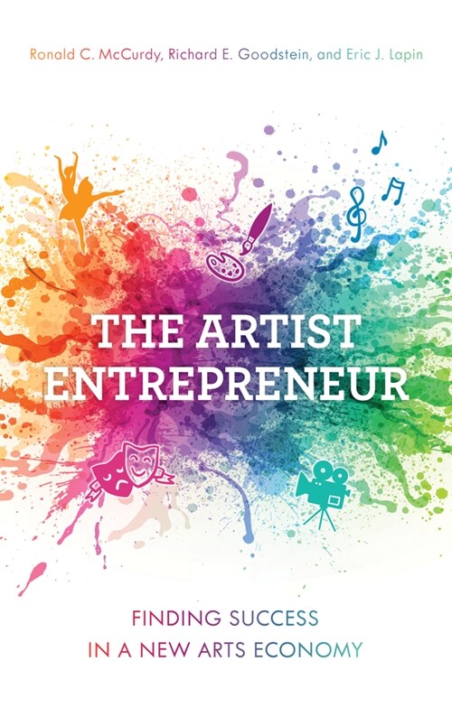 The Artist Entrepreneur: Finding Success in a New Arts Economy (Paperback)