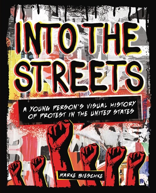 Into the Streets: A Young Persons Visual History of Protest in the United States (Library Binding)