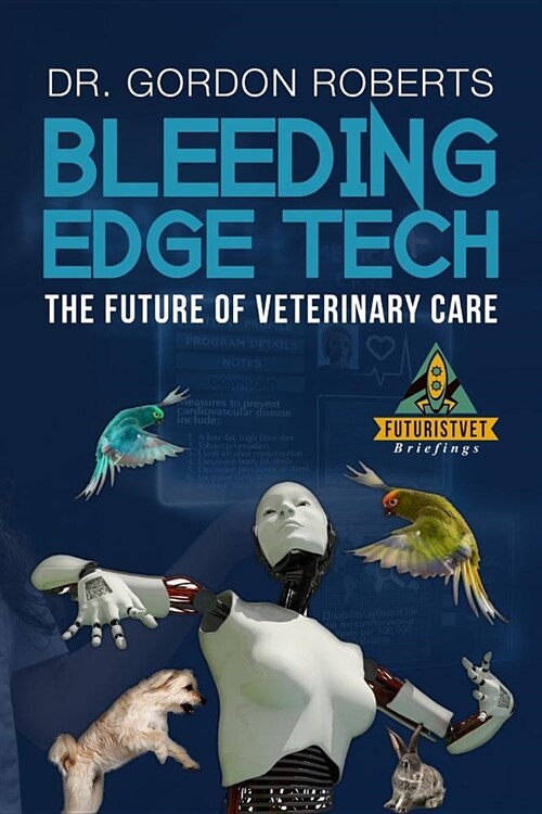 Bleeding Edge Tech: The Future of Veterinary Care (Paperback)