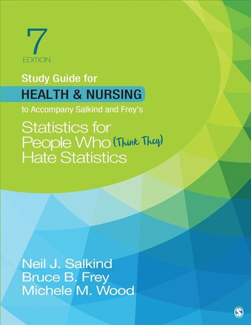 Study Guide for Health & Nursing to Accompany Salkind & Freys Statistics for People Who (Think They) Hate Statistics (Paperback, 7, Seventh (Update)