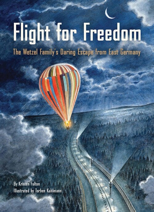 Flight for Freedom: The Wetzel Familys Daring Escape from East Germany (Berlin Wall History for Kids Book; Nonfiction Picture Books) (Hardcover)
