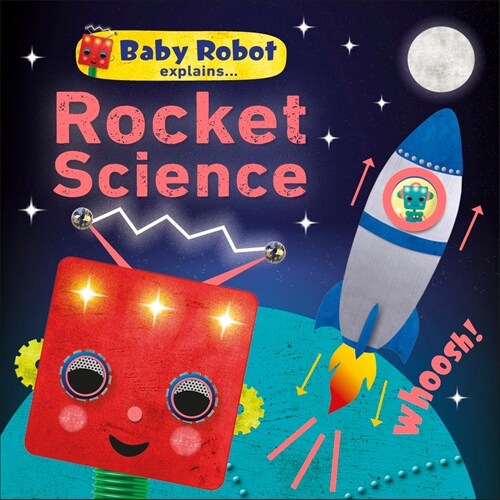 Baby Robot Explains... Rocket Science: Big Ideas for Little Learners (Board Books)