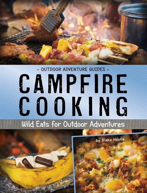 Campfire Cooking: Wild Eats for Outdoor Adventures (Hardcover)