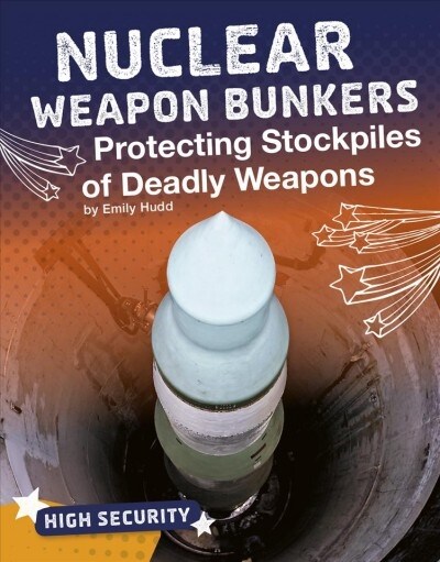 Nuclear Weapon Bunkers: Protecting Stockpiles of Deadly Weapons (Hardcover)