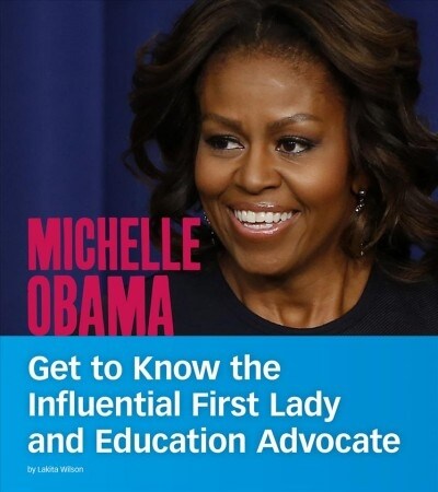 Michelle Obama: Get to Know the Influential First Lady and Education Advocate (Hardcover)