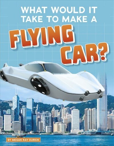 What Would It Take to Make a Flying Car? (Hardcover)