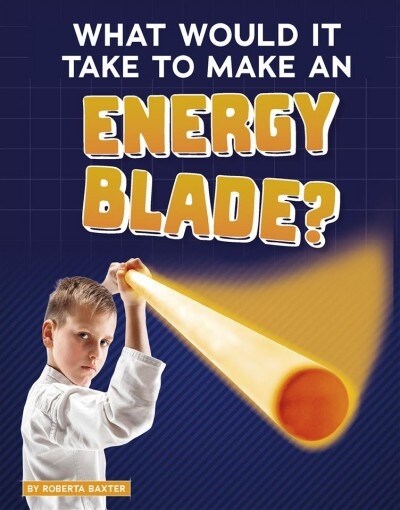 What Would It Take to Make an Energy Blade? (Hardcover)