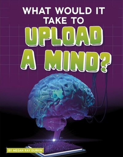What Would It Take to Upload a Mind? (Hardcover)