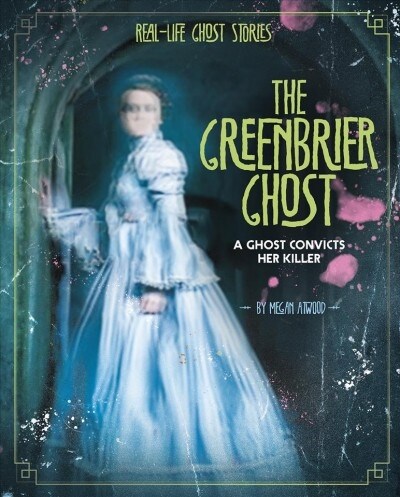 The Greenbrier Ghost: A Ghost Convicts Her Killer (Hardcover)