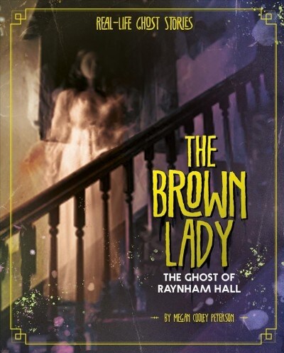 The Brown Lady: The Ghost of Raynham Hall (Hardcover)