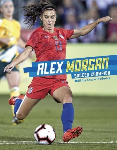 Alex Morgan: Soccer Champion (Hardcover)