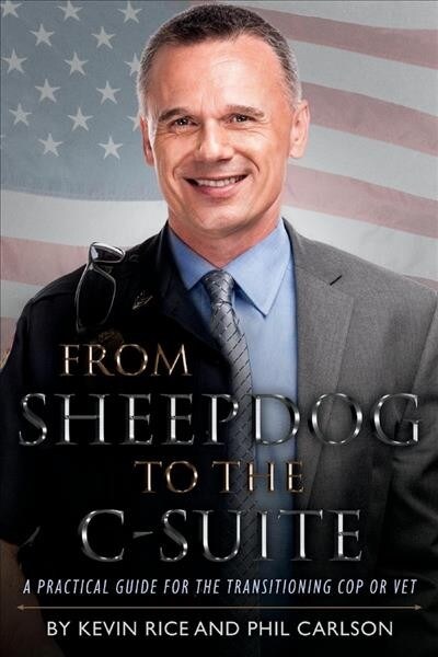 From Sheepdog to the C-Suite: A Practical Guide for the Transitioning Cop or Vet Volume 1 (Paperback)