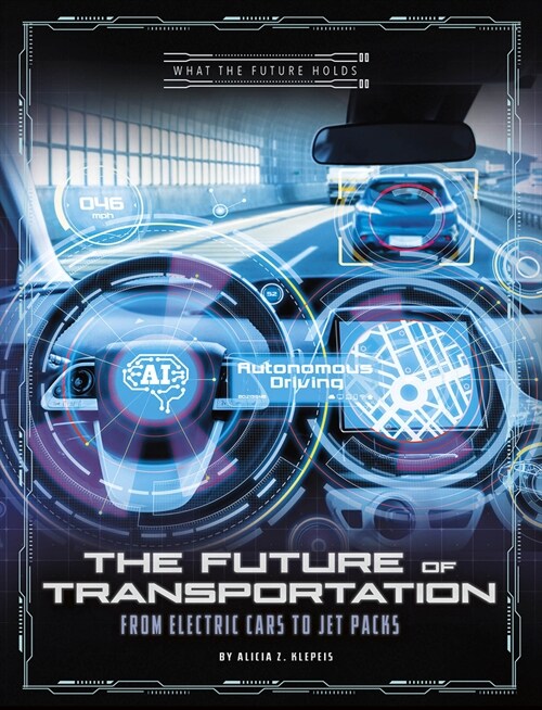 The Future of Transportation: From Electric Cars to Jet Packs (Hardcover)