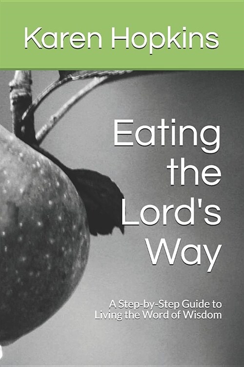 Eating the Lords Way: A Step-by-Step Guide to Living the Word of Wisdom (Paperback)