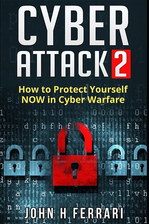 Cyber Attacks: How to Protect Yourself NOW in Cyber Warfare (Paperback)