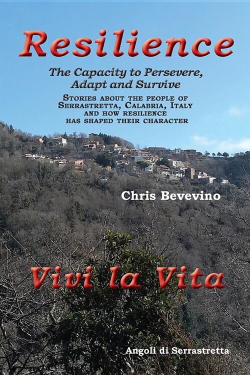 RESILIENCE / RESILIENZA The Capacity to Persevere, Adapt and Survive: Stories about the people of Serrastretta, Calabria, Italy and how resilience has (Paperback)