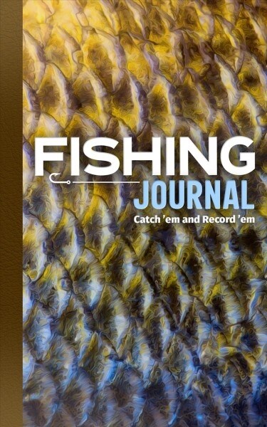 Fishing Journal: Catch em and Record em (Paperback)