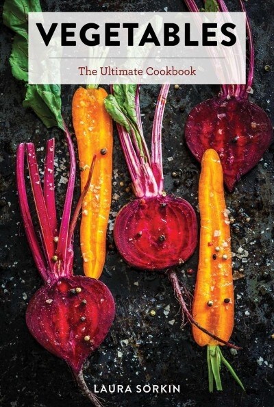 Vegetables: The Ultimate Cookbook Featuring 300+ Delicious Plant-Based Recipes (Hardcover)