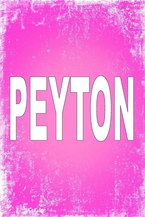 Peyton: 100 Pages 6 X 9 Personalized Name on Journal Notebook (Paperback)