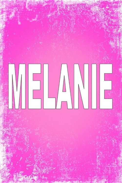 Melanie: 100 Pages 6 X 9 Personalized Name on Journal Notebook (Paperback)