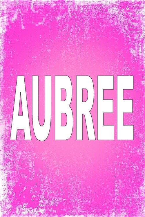 Aubree: 100 Pages 6 X 9 Personalized Name on Journal Notebook (Paperback)