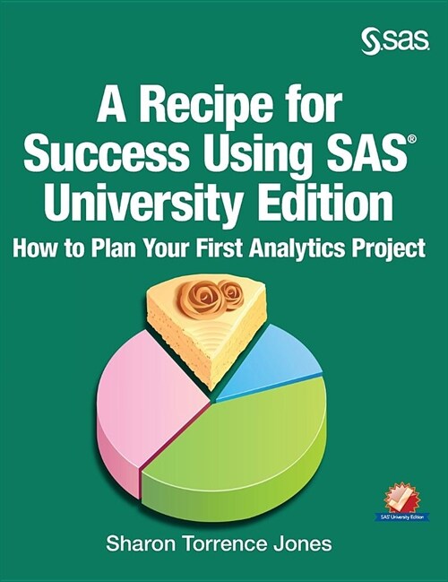 A Recipe for Success Using SAS University Edition: How to Plan Your First Analytics Project (Hardcover)
