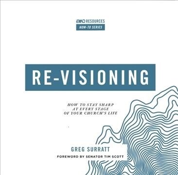Re-Visioning: How to Stay Sharp at Every Stage of Your Churchs Life (Paperback)