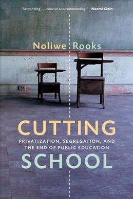 Cutting School : Privatization, Segregation, and the End of Public Education (Paperback)