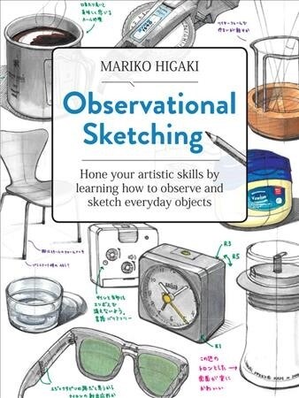 Observational Sketching: Hone Your Artistic Skills by Learning How to Observe and Sketch Everyday Objects (Paperback)