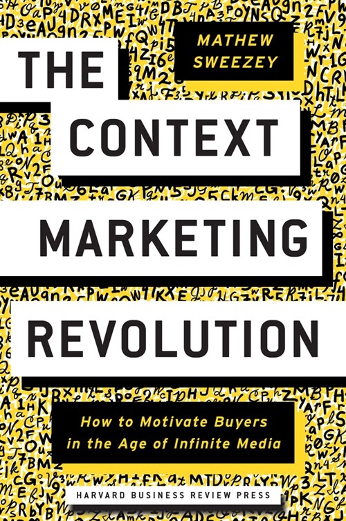 The Context Marketing Revolution: How to Motivate Buyers in the Age of Infinite Media (Hardcover)