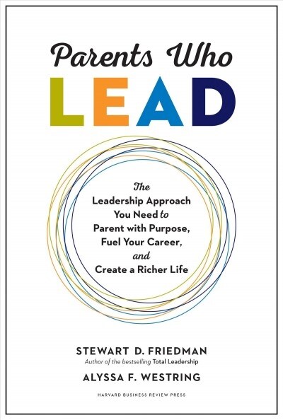 Parents Who Lead: The Leadership Approach You Need to Parent with Purpose, Fuel Your Career, and Create a Richer Life (Hardcover)