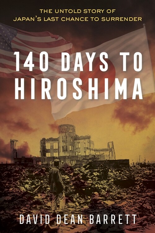 140 Days to Hiroshima: The Story of Japans Last Chance to Avert Armageddon (Hardcover)