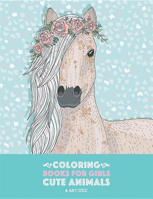 Coloring Books For Girls: Cute Animals: Relaxing Colouring Book for Girls, Cute Horses, Birds, Owls, Elephants, Dogs, Cats, Turtles, Bears, Rabb (Paperback)