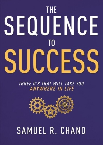 The Sequence to Success: Three Os That Will Take You Anywhere in Life (Hardcover)