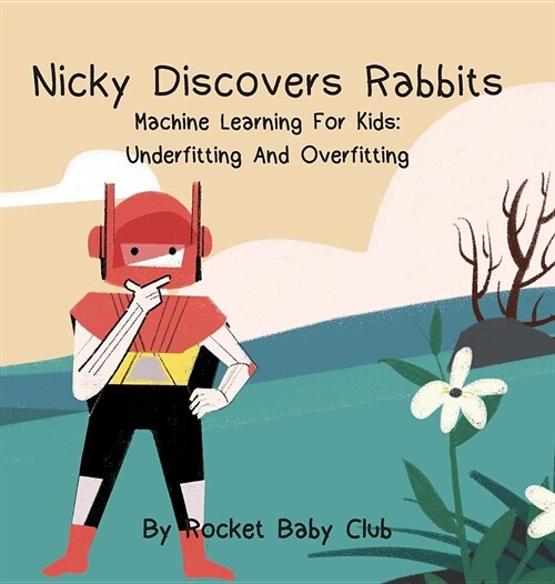 Nicky Discovers Rabbits: Machine Learning For Kids: Underfitting and Overfitting (Hardcover)