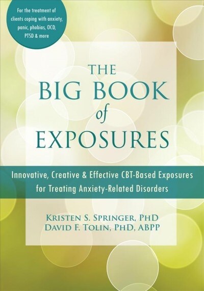 The Big Book of Exposures: Innovative, Creative, and Effective Cbt-Based Exposures for Treating Anxiety-Related Disorders (Paperback)