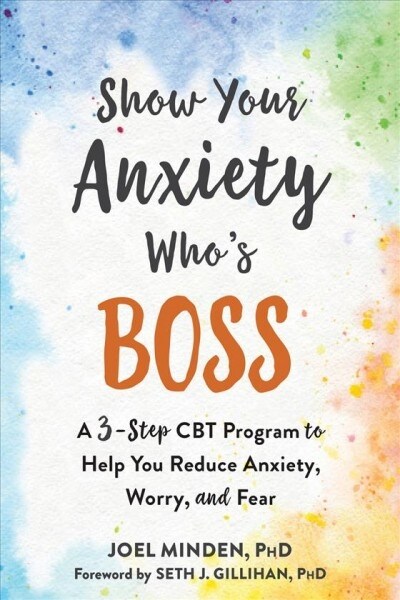 Show Your Anxiety Whos Boss: A Three-Step CBT Program to Help You Reduce Anxious Thoughts and Worry (Paperback)