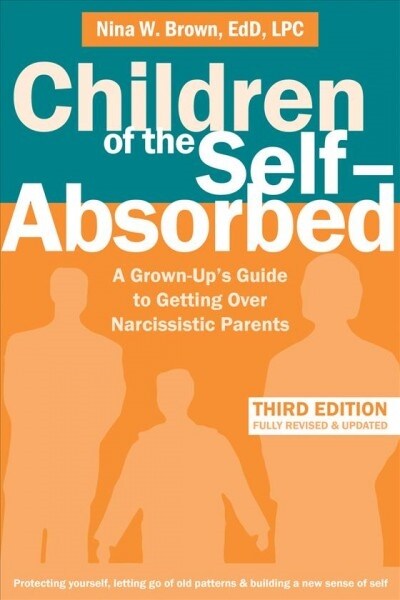 Children of the Self-Absorbed: A Grown-Ups Guide to Getting Over Narcissistic Parents (Paperback, 3, Third Edition)