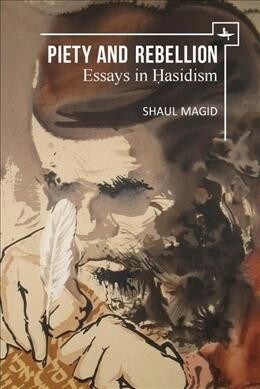 Piety and Rebellion: Essays in Hasidism (Paperback)