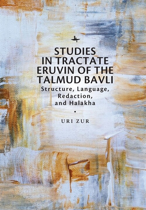 Studies in Tractate Eruvin of the Talmud Bavli: Structure, Language, Redaction, and Halakha (Hardcover)