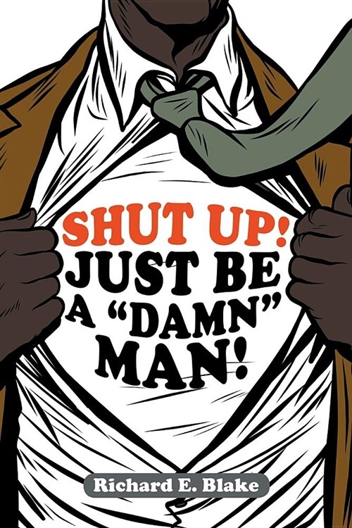 Shut Up!: Just Be a Damn Man! (Paperback)