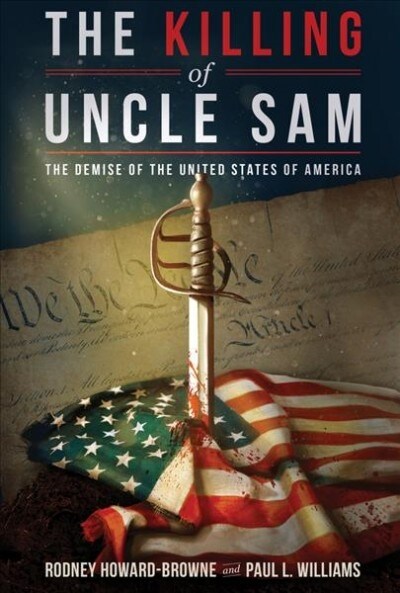 The Killing of Uncle Sam: The Demise of the United States of America (Paperback)