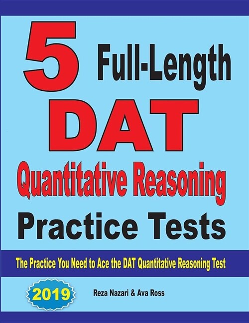 5 Full-Length DAT Quantitative Reasoning Practice Tests: The Practice You Need to Ace the DAT Quantitative Reasoning Test (Paperback)