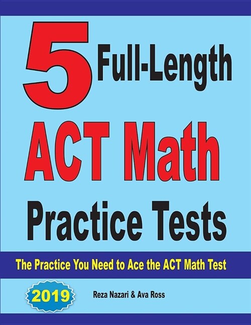 5 Full-Length ACT Math Practice Tests: The Practice You Need to Ace the ACT Math Test (Paperback)