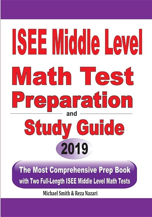 ISEE Middle Level Math Test Preparation and Study Guide: The Most Comprehensive Prep Book with Two Full-Length ISEE Middle Level Math Tests (Paperback)