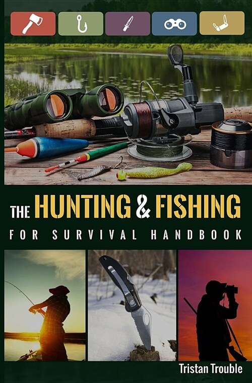 The Hunting & Fishing For Survival Handbook (Paperback)